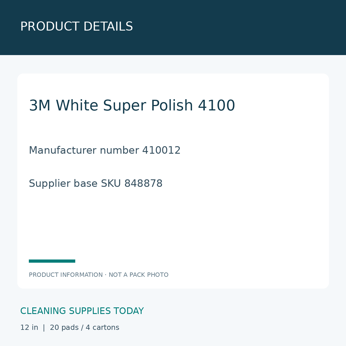 3M White Super Polish Pads 4100 12 in — PRODUCT DETAILS; 3M White Super Polish 4100; Manufacturer number 410012; Supplier base SKU 848878