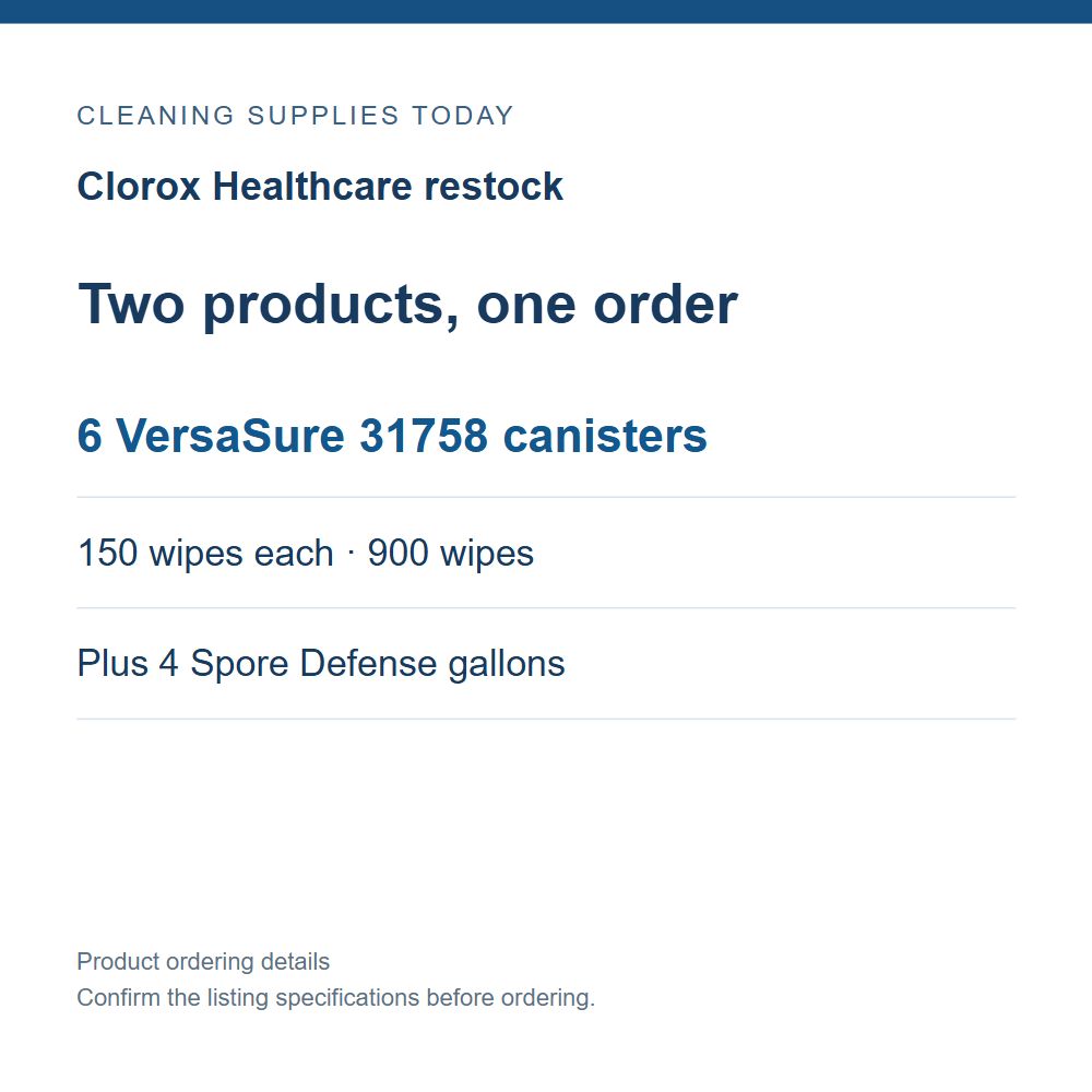 Clorox Healthcare restock — Two products, one order; 6 VersaSure 31758 canisters; 150 wipes each · 900 wipes; Plus 4 Spore Defense gallons