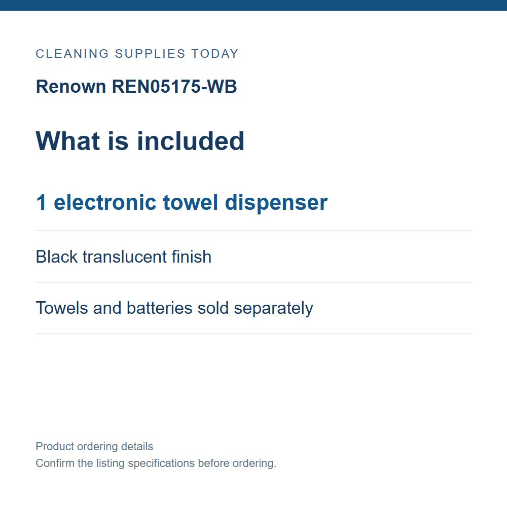 Renown REN05175-WB — What is included; 1 electronic towel dispenser; Black translucent finish; Towels and batteries sold separately