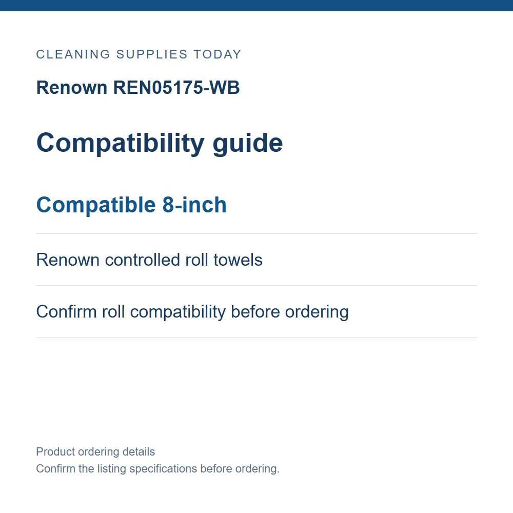 Renown REN05175-WB — Compatibility guide; Compatible 8-inch; Renown controlled roll towels; Confirm roll compatibility before ordering