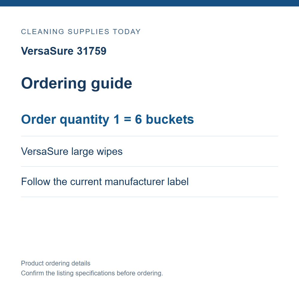 VersaSure 31759 — Ordering guide; Order quantity 1 = 6 buckets; VersaSure large wipes; Follow the current manufacturer label
