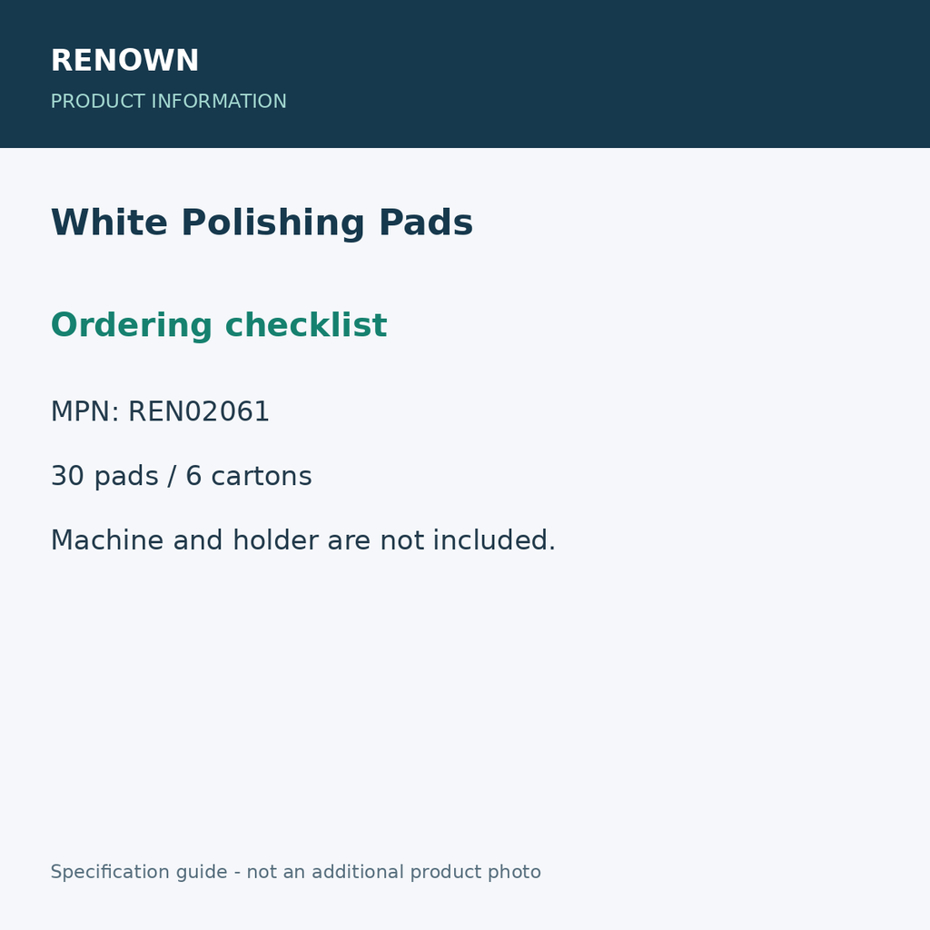 RENOWN White Polishing Pads - Ordering checklist; 30 pads / 6 cartons; 13-inch diameter; product information graphic
