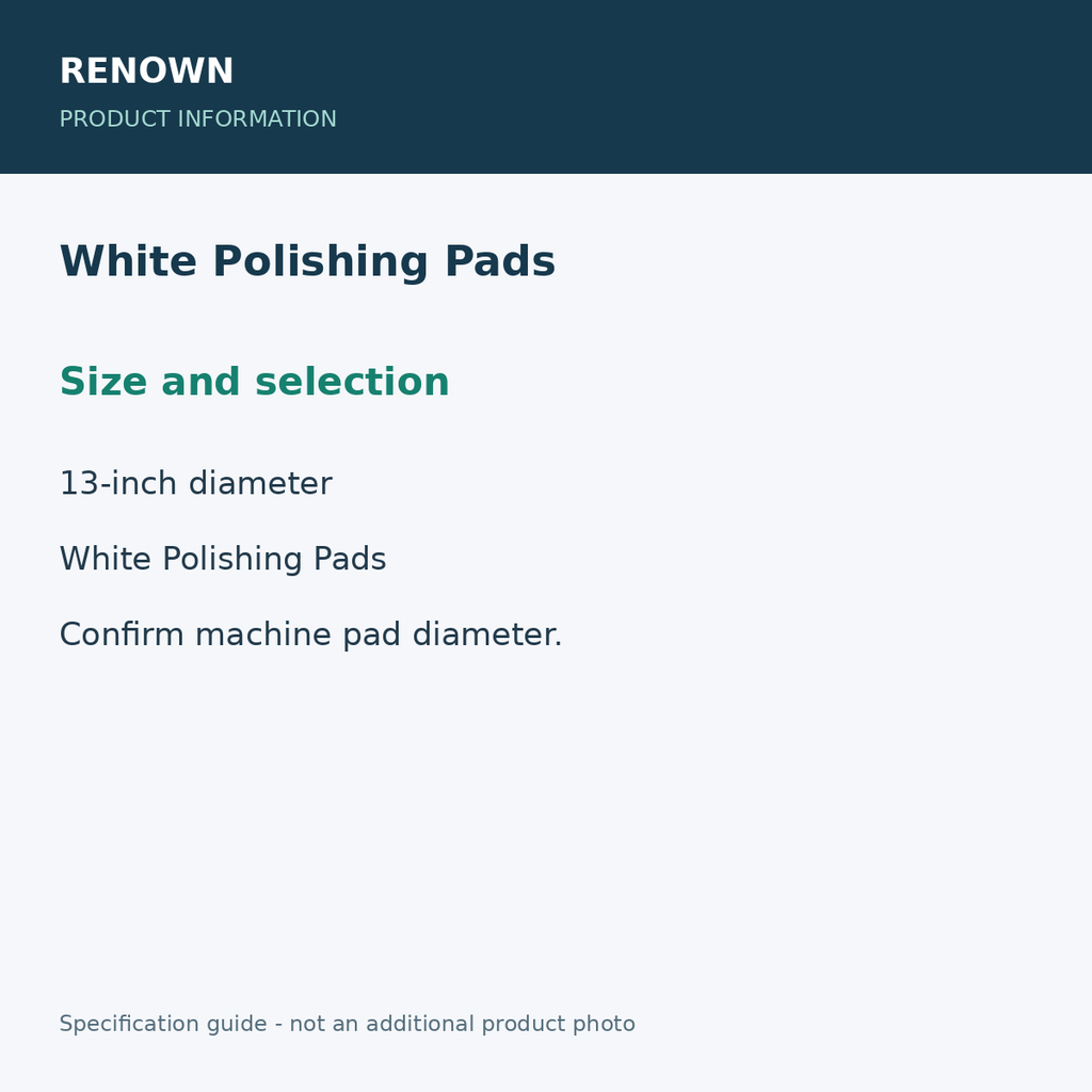 RENOWN White Polishing Pads - Size and selection; 30 pads / 6 cartons; 13-inch diameter; product information graphic
